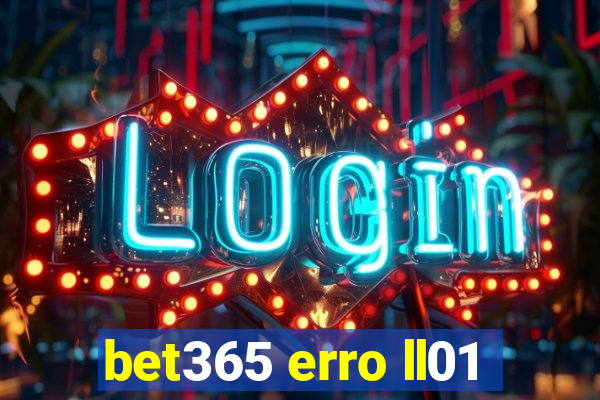 bet365 erro ll01